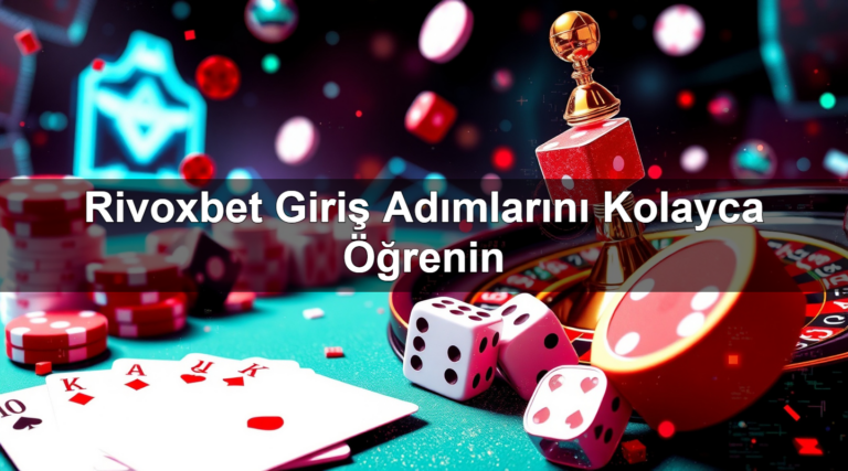 Rivoxbet Giriş Adımlarını Kolayca Öğrenin