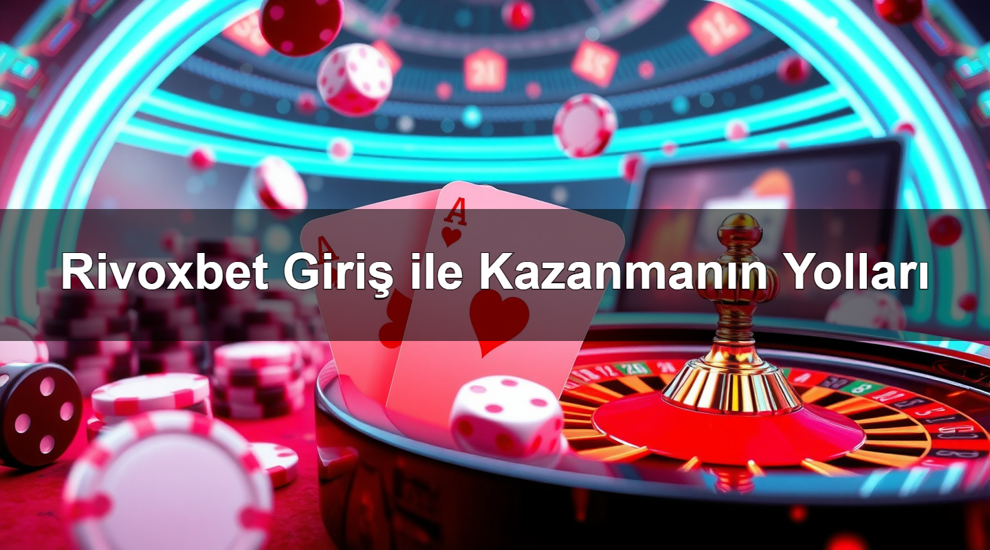 rivoxbet giri ile kazanman n yollar 1784184765584
