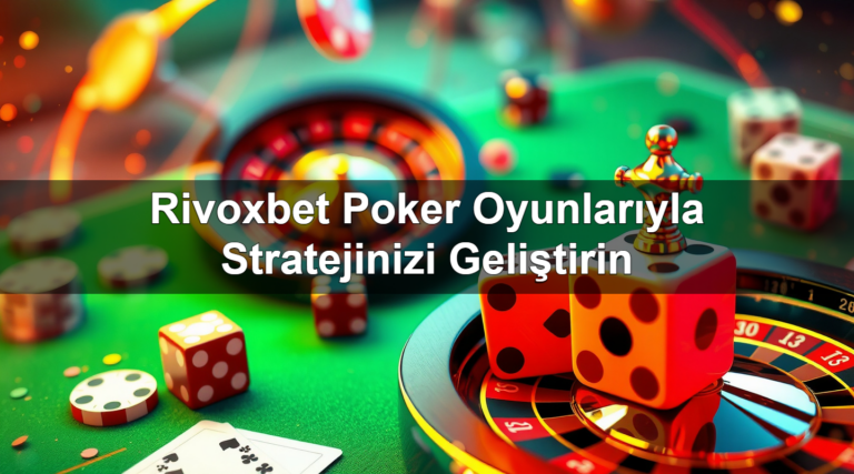 Rivoxbet Poker Oyunlarıyla Stratejinizi Geliştirin